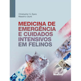 Livro: Medicina De Emergência E Cuidados Intensivos Em Felinos - Christopher G. Byers E Massimo Giunti, De Christopher G. Byers E Massimo Giunti., Vol. 01. Editora Medvet, Capa Dura Em Português, 2023