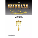 Livro: Ritual De Emulação - O Grau De Mestre Maçom - 2013