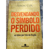 Livro: Sociedades Secretas. Maçonaria. Desvendando O Símbolo Perdido. Os Fatos Por Trás Da Ficção. Simon Cox