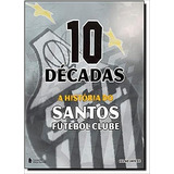Livro 10 Décadas - A História Do Santos Futebol Clube - Celso Jatene [2012]
