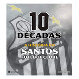 Livro 10 Décadas: A História Do Santos Futebol Clube - Celso Jatene [2012]