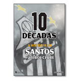 Livro 10 Décadas: A História Do Santos Futebol Clube