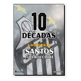 Livro 10 Decadas A Historia Do Santos Futebol Clube