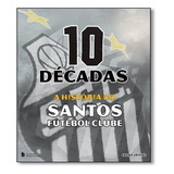 Livro 10 Decadas A Historia Do Santos Futebol Clube