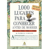 Livro 1000 Lugares Para Conhecer Antes De Morrer - Um Guia Para Toda A Vida - Patricia Schultz [2006]