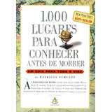 Livro 1000 Lugares Para Conhecer Antes De Morrer - Um Guia Para Toda Vida - Patricia Schultz [2006]