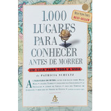 Livro 1000 Lugares Para Conhecer Antes De Morrer: Um Guia Para Toda A Vida - Patricia Schultz [2006]