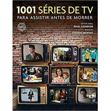 Livro 1001 Séries De Tv Para Assistir Antes De Morrer - Paul Condon/ Steven Moffat [2017]