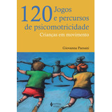 Livro 120 Jogos E Percursos De Psicomotricidade