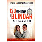 Livro 120 Minutos Para Blindar Seu Casamento - Cardoso, Renato / Cardoso, Cristiane [2014]