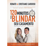 Livro 120 Minutos Para Blindar Seu Casamento - Cardoso, Renato [2013]