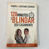 Livro 120 Minutos Para Blindar Seu Casamento - Renato & Cristiane Cardoso [2013]
