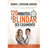 Livro 120 Minutos Para Blindar Seu Casamento De Renato Cardoso; Cristiane Cardoso Pela Thomas Nelson Brasil (2013)