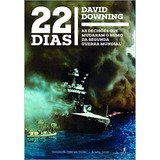 Livro 22 Dias - As Decisões Que Mudaram O Rumo Da Segunda Guerra Mundial - David Downing [2014]
