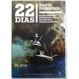 Livro 22 Dias - As Decisões Que Mudaram O Rumo Da Segunda Guerra Mundial - David Downing
