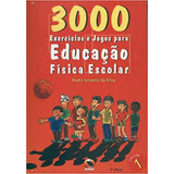 Livro 3000 Exercícios E Jogos Para Educação Física Escolar - Vol. 1 - Silva, Pedro Antonio Da [2011]