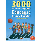 Livro 3000 Exercícios E Jogos Para Educação Física Escolar: Vol. 2 - Pedro Antônio Da Silva [2007]