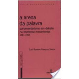 Livro A Arena Da Palavra :parlamentarismo Em Debate - José Ribamar Ferreira Júnior [1998]