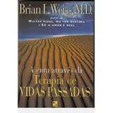 Livro A Cura Atraves Da Terapia De Vidas Passadas - Brian L. Weiss [1996]