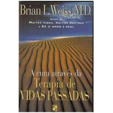 Livro A Cura Através Da Terapia De Vidas Passadas - Brian L. Weiss [1996]