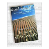 Livro A Cura Através Da Terapia De Vidas Passadas - Brian L. Weiss