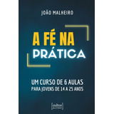 Livro A Fé Na Prática - Um Curso De 6 Aulas Para Jovens D...