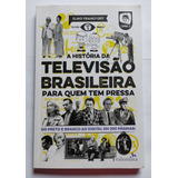 Livro A História Da Televisão Brasileira Para Quem Tem Pressa; Do Preto E Branco Ao Digital Em 200 Páginas - Elmo Francfort 