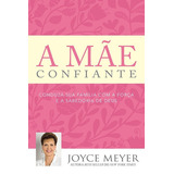 Livro A Mãe Confiante Joyce Meyer