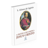 Livro A Prática Do Amor A Jesus Cristo Sto Afonso De Ligório
