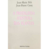 Livro A Prodigiosa Aventura Das Plantas - Jean-marie Pelt; Jean-pierre Cuny [1987]