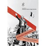 Livro A Razão Indignada - Leonel Brizola Em Dois Tempos 1961-1964 E 1979-2004 - Américo Freire E Jorge Ferreira Orgs. [2016]