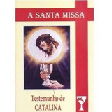 Livro A Santa Missa Testemunho De Catalina