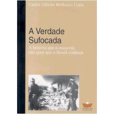 Livro A Verdade Sufocada: A História Que A Esquerda Não Quer Que O Brasil Conheça - Carlos Alberto Brilhante Ustra [2006]