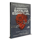 Livro A Verdadeira Batalha Espiritual - André Schalitt: Vencendo Mitos, Absurdos E Exageros Com A Sã Doutrina Bíblica, De André Schalitt. Editora Godbooks, Capa Mole, Edição 1 Em Português, 2022