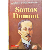 Livro A Vida Dos Grandes Brasileiros - 7 Santos Dumont