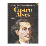 Livro A Vida Dos Grandes Brasileiros - Castro Alves - Francisco Pereira Da Silva [2001]