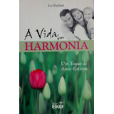 Livro A Vida Em Harmonia - Ivo Fachini