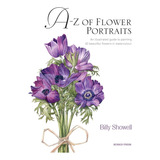 Livro A-z Of Flower Portraits: An Illustrated Guide To Painting 40 Beautiful Flowers In Watercolour
