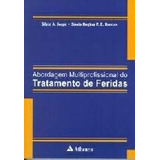 Livro Abordagem Multiprofissional Do Tratamento De Feridas - Silvia A. Jorge / Sonia Regina Dantas [2005]