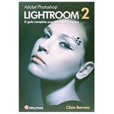 Livro Adobe Photoshop Lightroom 2 - O Guia Completo Para Fotógrafos Digitais - Clicio Barroso [2009]