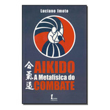 Livro Aikido A Metafísica Do Combate