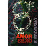 Livro Amor, Sexo E Erotismo -
