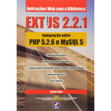 Livro Aplicações Web Com A Biblioteca Ext Js 2.2.1 : Integração Entre Php 5.2.6 E Mysql 5