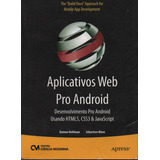 Livro Aplicativos Web Pro Android - Desenvolvimento Pro Android Usando Html5, Css3 & Javascript