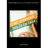 Livro Aprenda Inglês Em Casa - Curso Completo Em Espanhol