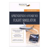 Livro Aprendendo A Voar No Flight Simulator - Denis Bianchini [2011]