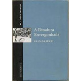 Livro As Ilusões Armadas - A Ditadura Envergonhada - Elio Gaspari [2002]