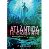 Livro Atlântida E Outros Mundos Perdidos - Novas Evidênci...