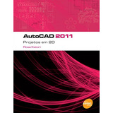 Livro Autocad 2011: Projetos Em 2