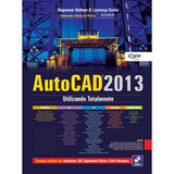 Livro Autocad 2013: Utilizando Totalmente - Roquemar Baldam E Lourenço Costa [2012]